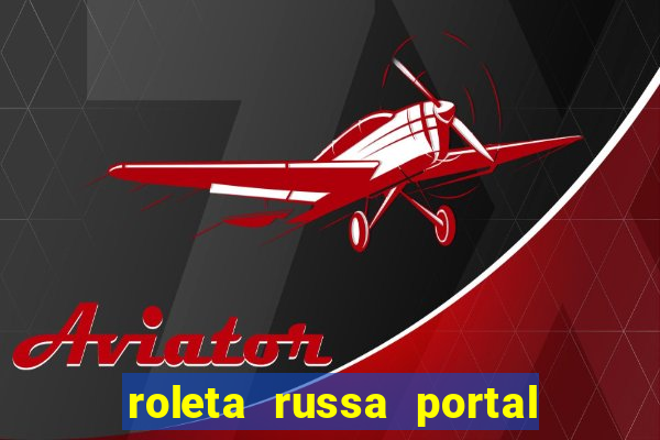 roleta russa portal do zacarias